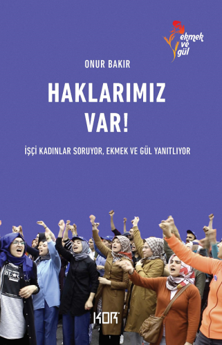Haklarımız Var! İşçi Kadınlar Soruyor, Ekmek ve Gül Yanıtlıyor